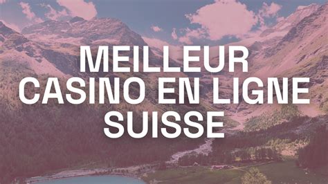 Le meilleur casino en ligne de Suisse .
